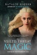 The Veiled Threat Of Magic di Natalie Gibson edito da BHC Press
