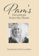Pam's Devotions from the Heart di Pamela Sue Pruitt Lewallen edito da Christian Faith Publishing, Inc.
