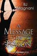 A MESSAGE IN POISON: A DR. LILY ROBINSON di BJ MAGNANI edito da LIGHTNING SOURCE UK LTD