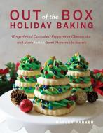 Out of the Box Holiday Baking - Gingerbread Cupcakes, Peppermint Cheesecake, and More Festive Semi-Homemade Sweets di Hayley Parker edito da Countryman Press
