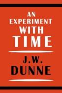 An Experiment with Time di J. W. Dunne edito da Martino Fine Books