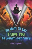 30 Ways to Say I Love You: The Journey Starts Within di A. M. Steele, Love Light91 edito da LIGHTNING SOURCE INC