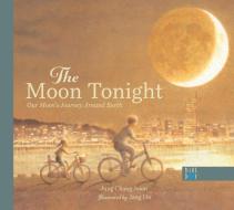 The Moon Tonight: Our Moon's Journey Around Earth di Jung Chang-Hoon edito da BLUE DOT KIDS PR
