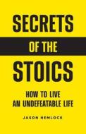 Secrets of the Stoics di Jason Hemlock edito da Bouchard Publishing