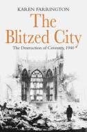 The Blitzed City di Karen Farrington edito da Aurum Press Ltd