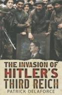 The Invasion of Hitler's Third Reich di Patrick Delaforce edito da FONTHILL MEDIA