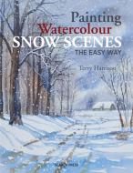 Painting Watercolour Snow Scenes the Easy Way di Terry Harrison edito da Search Press Ltd