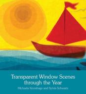 Transparent Window Scenes Through the Year di Michaela Kronshage, Sylvia Schwartz edito da Floris Books