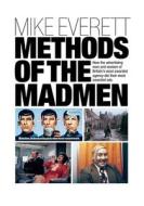 Methods Of The Madmen di Mike Everett edito da The Choir Press