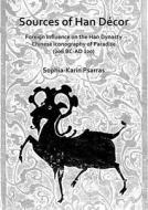 Sources Of Han Decor: Foreign Influence On The Han Dynasty Chinese Iconography Of Paradise (206 Bc-ad 220) di Sophia-Karin Psarras edito da Archaeopress