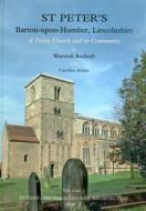 St Peter\'s, Barton-upon-humber, Lincolnshire di Warwick Rodwell edito da Oxbow Books