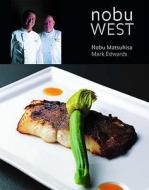 Nobu West di Nobu Matsuhisa, Mark Edwards edito da Quadrille Publishing Ltd