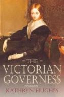 The Victorian Governess di Kathryn Hughes edito da Bloomsbury Publishing PLC