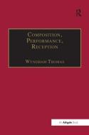 Composition, Performance, Reception di Dr. Wyndham Thomas edito da Taylor & Francis Ltd