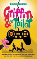 Griffin & MR Tailor: When New Consoles Get Stolen, Two Games Crazy Brothers - And Their Pets - Set Off in Pursuit of the di Ayomide Akande edito da MEREO BOOKS
