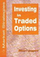 Investing in Traded Options di Robert Linggard edito da Global Professional Publishing Ltd