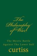 The Philosophy of War di Frank Homer Curtiss, Harriette Augusta Curtiss edito da Inherence LLC