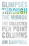 Glimpses Through the Mirror: The Collected Pen Point Columns di Jim Campbell edito da BRITISH PSYCHOLOGICAL SOC