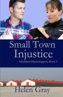 Small Town Injustice di Helen Gray edito da WINGED PUBN