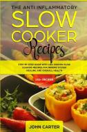 The Anti-Inflammatory Slow Cooker Recipes di John Carter edito da Guy Saloniki