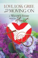 Love, Loss, Grief, And Moving On di Hulsizer Linda A. Hulsizer edito da Westbow Press