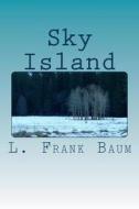 Sky Island di L. Frank Baum edito da Createspace Independent Publishing Platform