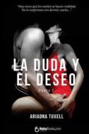 La Duda y El Deseo I di Ariadna Tuxell edito da Createspace Independent Publishing Platform