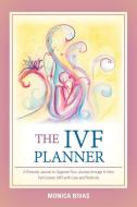 The Ivf Planner di Monica Bivas edito da Balboa Press