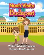 Noah Visits Budapest di George Tracilyn George edito da Lady Tracilyn George, Author