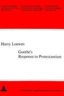 Goethe's Response to Protestantism di Harry Loewen edito da Peter Lang Gmbh, Internationaler Verlag Der W