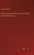 Memoir of Roger Williams, the Founder of the State of Rhode-Island di James D. Knowles edito da Outlook Verlag