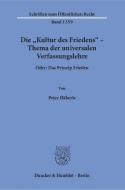 Die »Kultur des Friedens« - Thema der universalen Verfassungslehre. di Peter Häberle edito da Duncker & Humblot GmbH