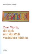 Zwei Worte, die dich und die Welt verändern können di Paul-Werner Scheele edito da Echter Verlag GmbH