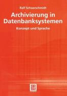 Archivierung in Datenbanksystemen di Ralf Schaarschmidt edito da Vieweg+Teubner Verlag