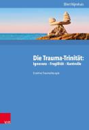 Die Trauma-Trinität: Ignoranz - Fragilität - Kontrolle di Ellert Nijenhuis edito da Vandenhoeck + Ruprecht