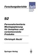 Personalorientierte Montageplanung für komplexe und variantenreiche Produkte di Christoph Hechl edito da Springer Berlin Heidelberg