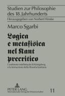 Logica E Metafisica Nel Kant Precritico di Marco Sgarbi edito da Lang, Peter, Gmbh, Internationaler Verlag Der Wissenschaften