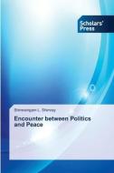 Encounter Between Politics And Peace di L. Shimray Shimreingam L. Shimray edito da Ks Omniscriptum Publishing