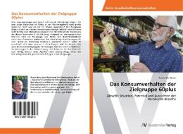 Das Konsumverhalten der Zielgruppe 60plus di Alexander Koose edito da AV Akademikerverlag
