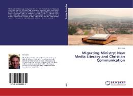 Migrating Ministry: New Media Literacy and Christian Communication di Rick Cole edito da LAP Lambert Academic Publishing