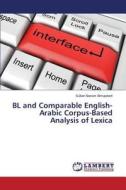 Bl And Comparable English-arabic Corpus-based Analysis Of Lexica di Almujaiwel Sultan Nasser edito da Lap Lambert Academic Publishing
