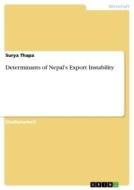 Determinants of Nepal's Export Instability di Surya Thapa edito da GRIN Verlag