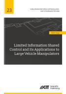 Limited Information Shared Control and its Applications to Large Vehicle Manipulators di Bálint Varga edito da Karlsruher Institut für Technologie
