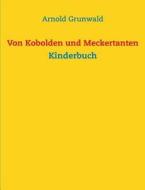 Von Kobolden Und Meckertanten di Arnold Grunwald edito da Books On Demand