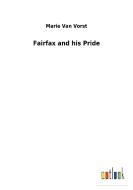 Fairfax and his Pride di Marie Van Vorst edito da Outlook Verlag