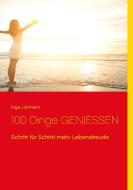 100 Dinge genießen di Inga Lohmann edito da Books on Demand