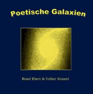 Poetische Galaxien di Rosel Ebert, Volker Krastel edito da Books on Demand