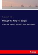 Through the Yang-Tse Gorges di Archibald John Little edito da hansebooks