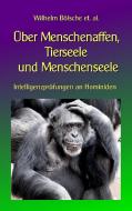 Über Menschenaffen, Tierseele und Menschenseele di Wilhelm Bölsche edito da Books on Demand