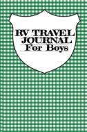 RV Travel Journal For Boys di Tanner Woodland edito da Infinit Activity